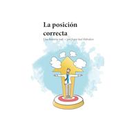 La posición correcta: Una historia real - por Jesper Juul Habraken