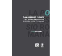 La possessio romana. Una reconstrucción desde su origen, concepto y clases: 1065 (Doctrina Jurídica)