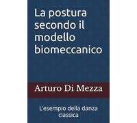 La postura secondo il modello biomeccanico: L’esempio della danza classica (Preparazione atletica, sport e benessere)