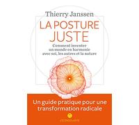 La posture juste: Comment inventer un monde en harmonie avec soi, les autres et la nature