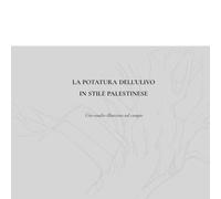 La potatura dell'ulivo secondo il metodo palestinese: Uno studio sul campo illustrato