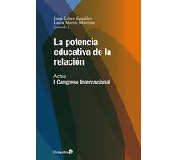 La potencia educativa de la relación: Actas del I Congreso Internacional