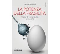 La potenza della fragilità. Storie di vulnerabilità e rinascita (Società)