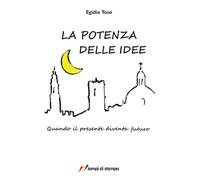 La potenza delle idee. Quando il presente diventa futuro (TiPubblica)