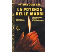 La potenza delle madri. Per un nuovo soggetto rivoluzionario