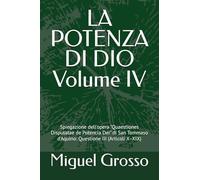 LA POTENZA DI DIO Volume IV: Spiegazione dell'opera "Quaestiones Disputatae de Potencia Dei" di San Tommaso d'Aquino: Questione III (Articoli X-XIX) ... tomista: Riflessioni sulla Potenza di Dio)