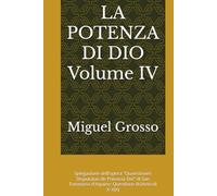 LA POTENZA DI DIO Volume IV: Spiegazione dell'opera "Quaestiones Disputatae de Potencia Dei" di San Tommaso d'Aquino: Questione III (Articoli X-XIX) ... tomista: Riflessioni sulla Potenza di Dio)