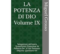 LA POTENZA DI DIO Volume IX: Spiegazione dell'opera "Quaestiones Disputatae de Potencia Dei" di San Tommaso d'Aquino: Questione VIII (La Sapienza tomista: Riflessioni sulla Potenza di Dio)