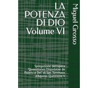 LA POTENZA DI DIO Volume VI: Spiegazione dell'opera "Quaestiones Disputatae de Potencia Dei" di San Tommaso d'Aquino: Questione V (La Sapienza tomista: Riflessioni sulla Potenza di Dio)