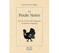 La poule noire: Avec la science des talismans et anneaux magiques