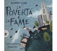 La povertà e la fame. Bambini nel mondo. Ediz. a colori (Picture books)