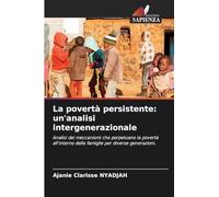 La povertà persistente: un'analisi intergenerazionale: Analisi dei meccanismi che perpetuano la povertà all'interno delle famiglie per diverse generazioni.