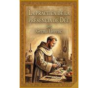 La Pràctica De La Presència De Déu: L'edició completa: inclou les 16 cartes, les màximes espirituals i 22 il·lustracions
