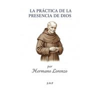 La Práctica de la Presencia de Dios: Descubriendo la Divinidad en lo Cotidiano: Una Guía Espiritual