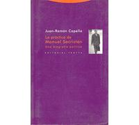 La Práctica De Manuel Sacristán. Una Biografía Política (La Dicha de Enmudecer)