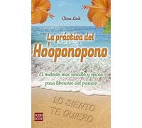 La Practica del Ho'oponopono: El Metodo Mas Sencillo y Eficaz Para Liberarse del Pasado: El Método Más Sencillo Y Eficaz Para Liberarse del Pasado (Alternativas)