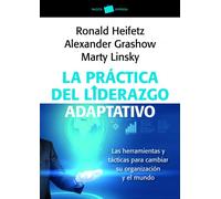 La práctica del liderazgo adaptativo: Las herramientas y tácticas para cambiar su organización y el mundo (Empresa)