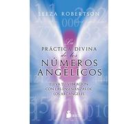 La práctica divina de los números angélicos: Eleva tu vibración con las enseñanzas de los arcángeles (SIN COLECCION)