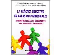 La práctica educativa en aulas multisensoriales: Atmósferas para el crecimiento y desarrollo humanos (Psicopedagogía)