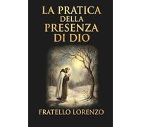 La pratica della presenza di Dio: La migliore regola di una vita santa (Edizione CARATTERI GRANDI)