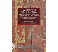 La pratica della vera medicina cinese. Formazione, diagnosi, terapia, ricerca (Orienti)