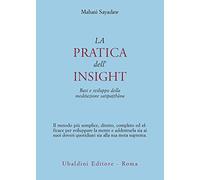 La pratica dell'insight. Basi e sviluppo della meditazione satipatthana (Civiltà dell'Oriente)