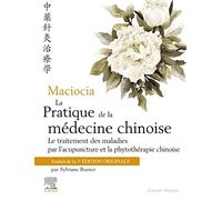 La pratique de la médecine chinoise: Le traitement des maladies par l'acupuncture et la phytothérapie chinoise