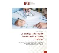 La pratique de l'audit interne des marchés publics: au sein de l'administration semi-publique marocaine 'cas de la RADEEC*' Approche théorique: Tome 1