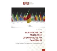 La Pratique Du Protocole Diplomatique Au Cameroun: Instrument de Promotion des Investissements