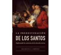 La predestinación de los santos: Explorando los contornos de la elección eterna