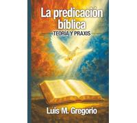La predicación bíblica: Teoría y praxis