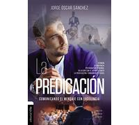 La Predicación: Comunicando El Mensaje Con Excelencia (VIDA CRISTIANA Y ESPIRITUALIDAD)