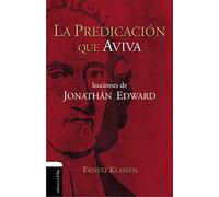 La Predicación que aviva: Lecciones de Jonathán Edward (HOMILETICA Y PREDICACION)