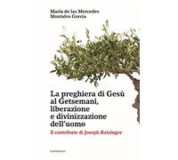 La preghiera di Gesù al Getsemani, liberazione e divinizzazione dell’uomo. Il contributo di Joseph Ratzinger