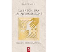 La preghiera di intercessione. Percorsi biblici e pastorali