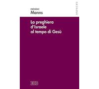 La preghiera d'Israele al tempo di Gesù (Reprint)