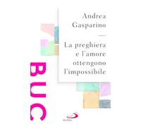 La preghiera e l'amore ottengono l'impossibile (Biblioteca di cultura cristiana)