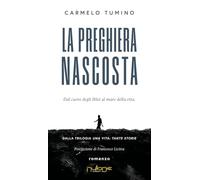 La preghiera nascosta. Dal cuore degli Iblei al mare della vita. Una vita tante storie