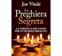 La preghiera segreta. La formula dei tre passi per attirare miracoli