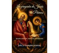La pregunta de Jesús en Patmos: Una novela sobre fe, memoria y revelación