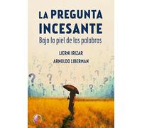 La pregunta incesante. Bajo la piel de las palabras (Ensayo)