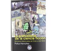 La prehistoria de la ciencia ficción: Del tercer milenio años antes de Cristo a Julio Verne (Breviarios de Rey Lear)