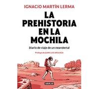 La prehistoria en la mochila: Diario de viaje de un neandertal (Divulgación)