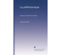 La préhistorique: origine et antiquité de l'homme