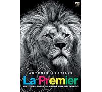 La Premier: Historias sobre la mejor liga del mundo