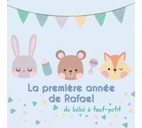 La première année de Rafael - de bébé à tout-petit: Album bébé à remplir pour la première année de vie - Album naissance garçon