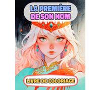 La Première De Son Nom Livre De Coloriage: Pages A Colorier De Princesses Héroïnes Reines Femmes Royales Guerrière Fille Chevalier Château Médiéval ... Relaxation | Pour Enfant Adulte Ado Senior