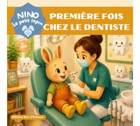 La première fois chez le dentiste avec Nino le petit lapin: Une histoire tendre pour apprivoiser la peur du dentiste et prendre soin de ses dents