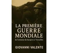 La Première Guerre mondiale: de l’attentat de Sarajevo à Versailles