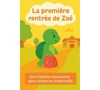 La première rentrée de Zoé: Album illustré dès 3 ans. Idéal pour la maternelle, PS ET MS, pour surmonter la peur de la rentrée scolaire, le premier jour d'école, les peurs de la séparation.